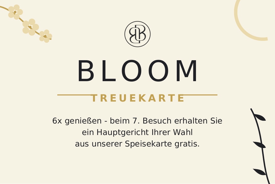 Vorderseite der BLOOM Treuekarte: Nach sechs Besuchen ist beim siebten Besuch ein Hauptgericht Ihrer Wahl gratis.